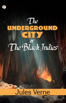 The Underground City; Or, The Black Indies(English, Paperback, Verne Jules)