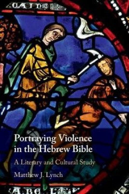 Portraying Violence in the Hebrew Bible(Paperback, Lynch)