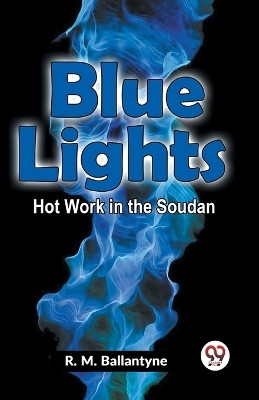 Blue Lights Hot Work in the Soudan (Edition2023)(English, Paperback, Ballantyne Robert Michael)