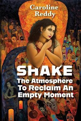 Shake the Atmosphere to Reclaim an Empty Moment(English, Paperback, Reddy Caroline)