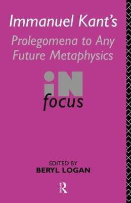 Immanuel Kant's Prolegomena to Any Future Metaphysics in Focus(English, Paperback, Logan Beryl)