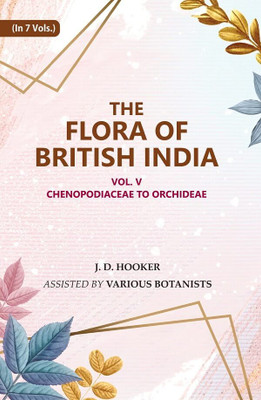 The Flora of British India: Chenopodiaceae to Orchideae 5th [Hardcover](Hardcover, J. D. Hooker, Assisted by Various Botanists)