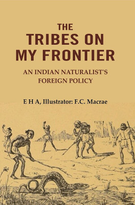 The Tribes On My Frontier: An Indian Naturalist's Foreign Policy [Hardcover](Hardcover, E H A, Illustrator: F.C. Macrae)