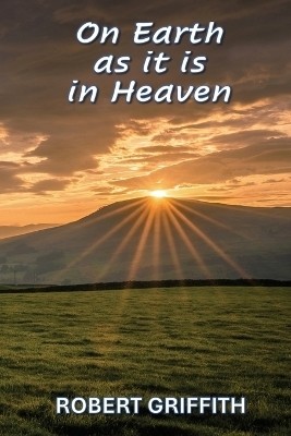 On Earth as It Is in Heaven(English, Paperback, Griffith Robert)