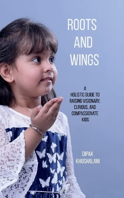 Roots and Wings(English, Hardcover, Dipak Khushalani)