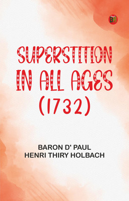 Superstition In All Ages (1732)(Paperback, Baron d' Paul Henri Thiry Holbach)