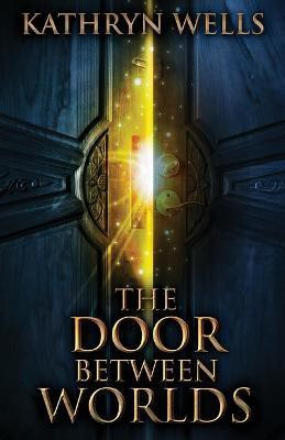 The Door Between Worlds(English, Paperback, Wells Kathryn)