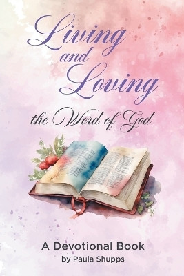 Living and Loving the Word of God(English, Paperback, Shupps Paula)