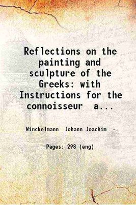 Reflections on the painting and sculpture of the Greeks: with Instructions for the connoisseur and an essay On grace in works of art. Translated from the German original of the Abbé Winkel [Hardcover](Hardcover, Winckelmann Johann Joachim .)