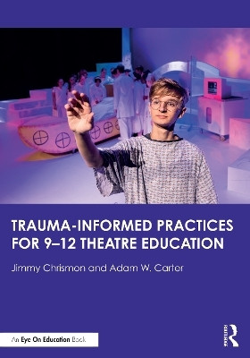 Trauma-Informed Practices for 9-12 Theatre Education(English, Paperback, Chrismon Jimmy)