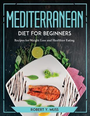 Mediterranean Diet for Beginners(English, Paperback, Robert Y Muss)