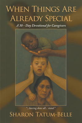 When Things Are Already Special A 30-Day Devotional for Caregivers(Paperback, Sharon Tatum-Belle)