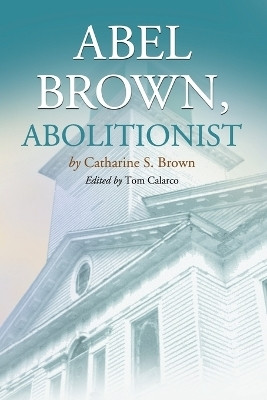 Abel Brown, Abolitionist(English, Paperback, Brown Catharine S.)