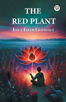 The Red Plant(Paperback, Lucy Ellen Guernsey)