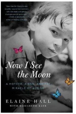 Now I See the Moon  - A Mother, a Son, and the Miracle of Autism(English, Paperback, Hall Elaine)