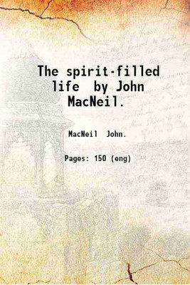 The spirit-filled life / by John MacNeil. 1894 [Hardcover](Hardcover, MacNeil John.)