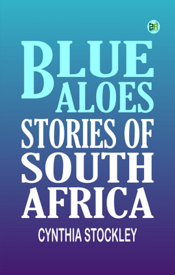 Blue Aloes: Stories of South Africa(Paperback, Cynthia Stockley)