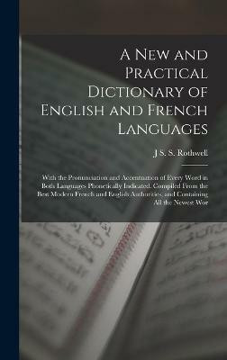 A New and Practical Dictionary of English and French Languages(English, Hardcover, Rothwell J S S)