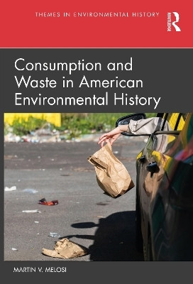 Consumption and Waste in American Environmental History(English, Paperback, Melosi Martin V.)