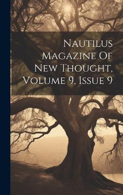 Nautilus Magazine Of New Thought, Volume 9, Issue 9(English, Hardcover, Anonymous)