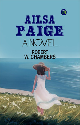 Ailsa Paige: A Novel(Paperback, Robert W. Chambers)