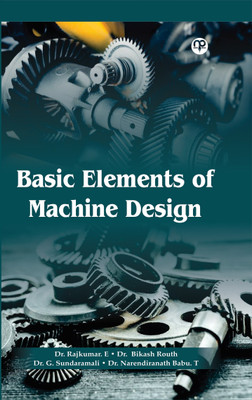 Basic elements of machine design(Paperback, Dr. Rajkumar. E, Dr. Bikash Routh, Dr. G. Sundaramali, Dr.Narendiranath Babu. T)