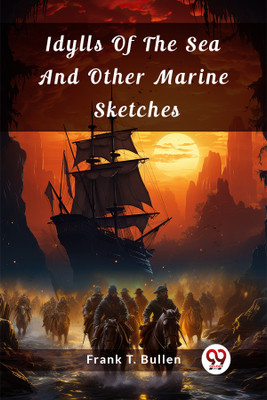 Idylls Of The Sea And Other Marine Sketches (Edition2024)(English, Paperback, Bullen Frank T)
