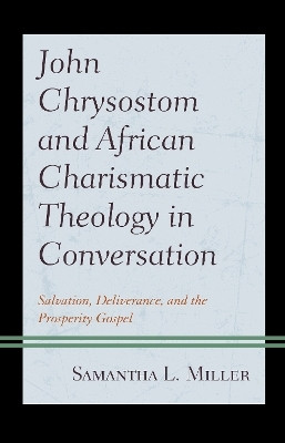 John Chrysostom and African Charismatic Theology in Conversation(English, Hardcover, Miller Samantha L.)