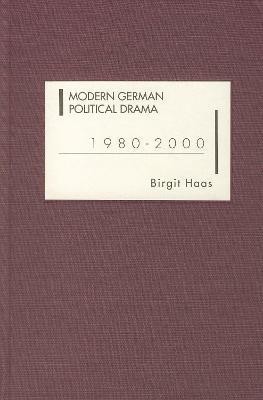 Modern German Political Drama 1980-2000(English, Hardcover, Haas Birgit)