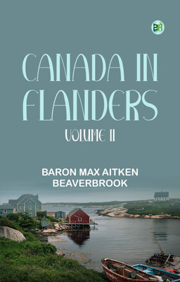 Canada in Flanders, Volume II(Paperback, Baron Max Aitken Beaverbrook)