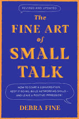 HE FINE ART OF SMALL TALK: HOW TO START A CONVERSATION, KEEP IT GOING, BUILD NETWORKING SKILLS(Paperback, Debra Fine)