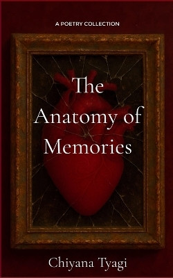 The Anatomy of Memories (Edition1st)(English, Book, Tyagi Chiyana)