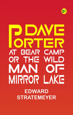 Dave Porter At Bear Camp Or The Wild Man of Mirror Lake(Paperback, Edward Stratemeyer)