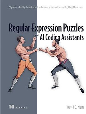 Regular Expression Puzzles and AI Coding Assistants: 24 puzzles solved by the author, with and without assistance from Copilot, ChatGPT and more(English, Hardcover, Mertz David)