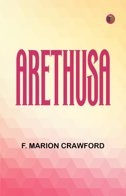 Arethusa(Paperback, F. Marion Crawford)