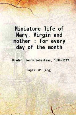 Miniature life of Mary, Virgin and mother : for every day of the month 1880 [Hardcover](Hardcover, Henry Sebastian Bowden)