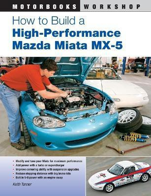 How to Build a High-Performance Mazda Miata MX-5(English, Paperback, Tanner Keith)