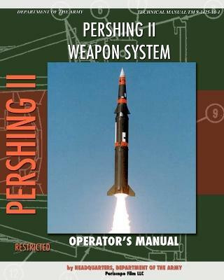 Pershing II Weapon System Operator's Manual(English, Paperback, Department of the Army Headquarters)