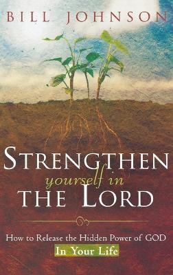 Strengthen Yourself in the Lord(English, Hardcover, Johnson Bill Pastor)