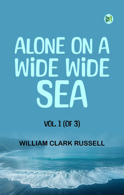 Alone on a Wide Wide Sea Vol. 1 (of 3)(Paperback, William Clark Russell)