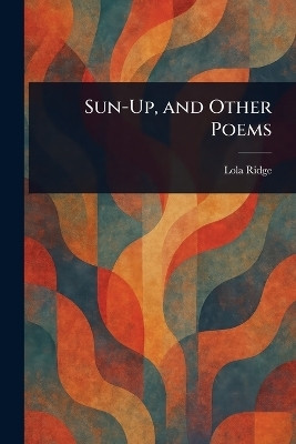 Sun-Up, and Other Poems(English, Paperback, Ridge Lola)