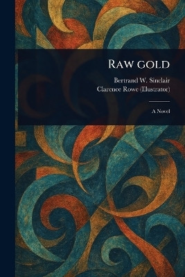 Raw Gold(English, Paperback, Sinclair Bertrand W)
