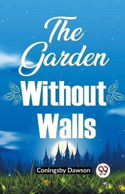 The Garden Without Walls(English, Paperback, Dawson Coningsby)