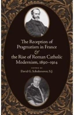 The Reception of Pragmatism in France and the Rise of Roman Catholic Modernism, 1890-1914(English, Hardcover, unknown)