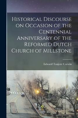 Historical Discourse on Occasion of the Centennial Anniversary of the Reformed Dutch Church of Millstone(English, Paperback, unknown)