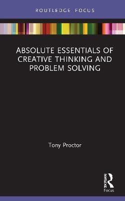 Absolute Essentials of Creative Thinking and Problem Solving(English, Hardcover, Proctor Tony)