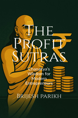 The Profit Sutras-Chanakya's Wisdom for Modern Entrepreneurs(English, Paperback, Brijesh Parikh)