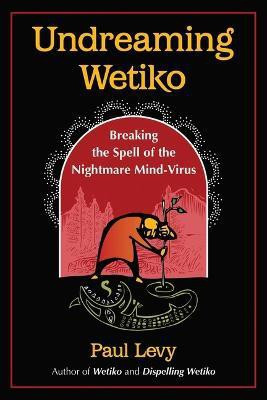 Undreaming Wetiko(English, Paperback, Levy Paul)
