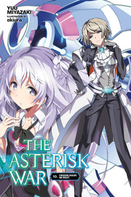 The Asterisk War, Vol. 10 (light novel)(English, Paperback, Okiura Okiura)