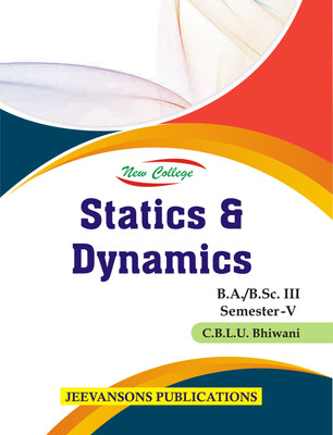 New College Statics & Dynamics For B.A./B.Sc. III (Semester-V) (C.B.L.U.) Bhiwani(Paperback, M. L. Jain, Sanjay Goel, Dr. Parvesh Kumar)
